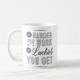 Mug Plus vous travaillez dur, plus vous devenez