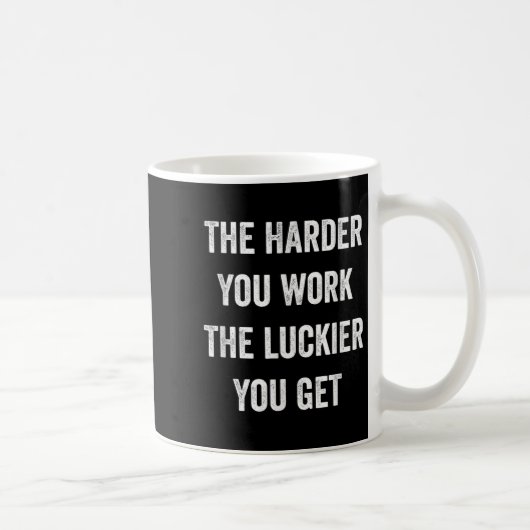 Mug Plus Vous Travaillez Fort Plus Vous Avez De Chance (Droite)