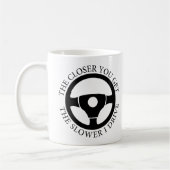 Mug Plus vous vous rapprochez, plus je conduis lenteme (Gauche)