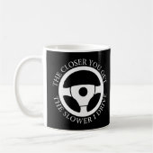 Mug Plus vous vous rapprochez, plus je conduis lenteme (Gauche)