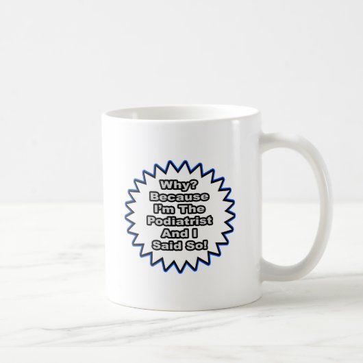 Mug Podiatriste... Parce Que Je L'Ai Dit (Droite)
