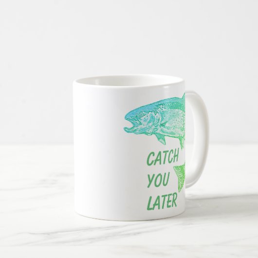 Mug Poisson Vous Attraper Plus Tard Citation Pêcheur A (Devant droit)