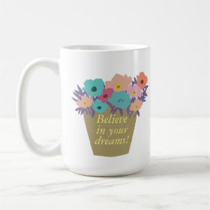 Mug Positive Dire Croire En Votre Dreams Flowerpot