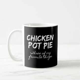 Mug Pot De Poulet Tarte Trois De Mes Choses Préférées