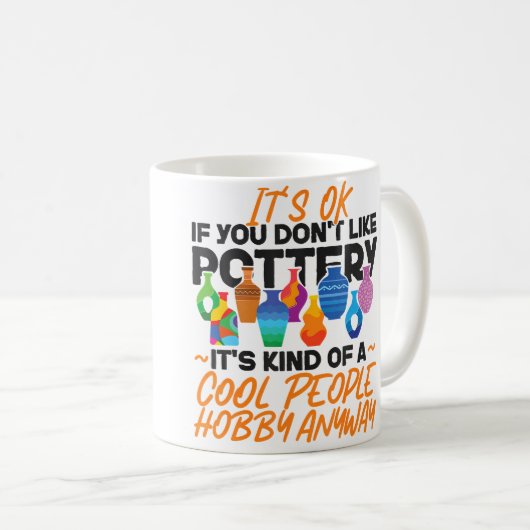 Mug Pottery Ceramics Artist It'S Ok If You Don'T Like (Devant droit)