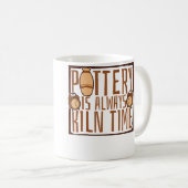 Mug Pottery Is Always Kiln Time Hobby Pottery Pro Whee (Devant droit)