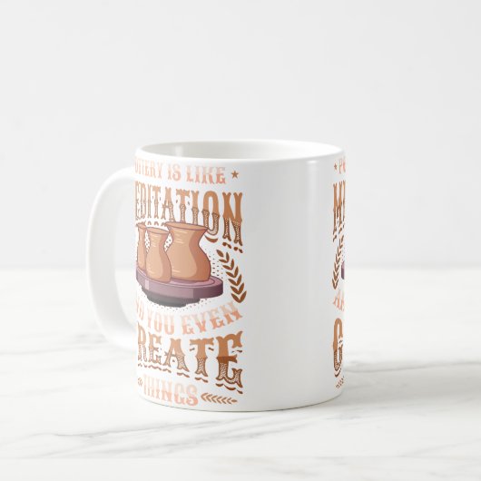 Mug Pottery Is Like Meditation  You Even Create Things (Devant gauche)