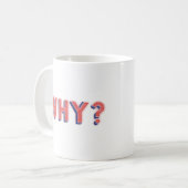 MUG POURQUOI ? (Devant gauche)