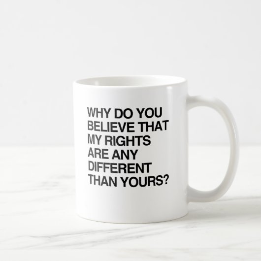 MUG POURQUOI CROYEZ-VOUS QUE MES DROITS SONT DIFFÉRENT (Droite)