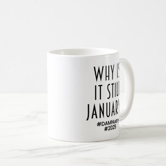 Mug Pourquoi est-ce encore JANVIER? (Devant droit)