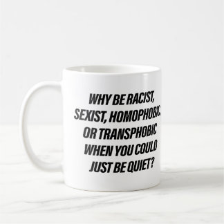 Mug Pourquoi être raciste alors que vous pourriez être