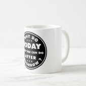 Mug Pourquoi Faire Aujourd'Hui Ce Que Vous Pouvez Fair (Devant droit)