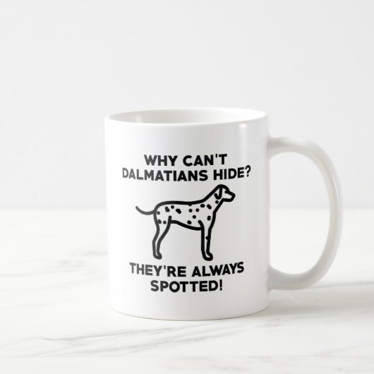 Mug Pourquoi les Dalmatiens ne peuvent-ils pas se cach (Droite)