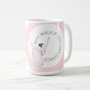 Mug Pourquoi Marcher Si Vous Pouvez Danser Votre Nom B