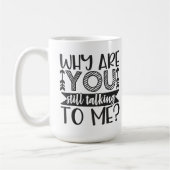 Mug Pourquoi Me Parles-Tu Toujours ? (Gauche)