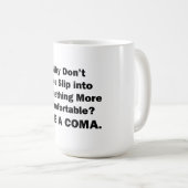 Mug Pourquoi ne pas glisser dans quelque chose de plus (Devant droit)