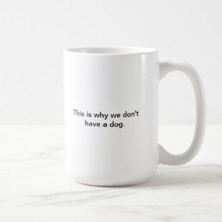 Mug Pourquoi nous n'avons pas un chien