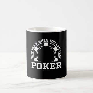 Mug Pourquoi travail quand vous pouvez jouer au poker