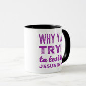 Mug Pourquoi Vous Essayez Tous De Tester Le Jésus En M (Devant droit)