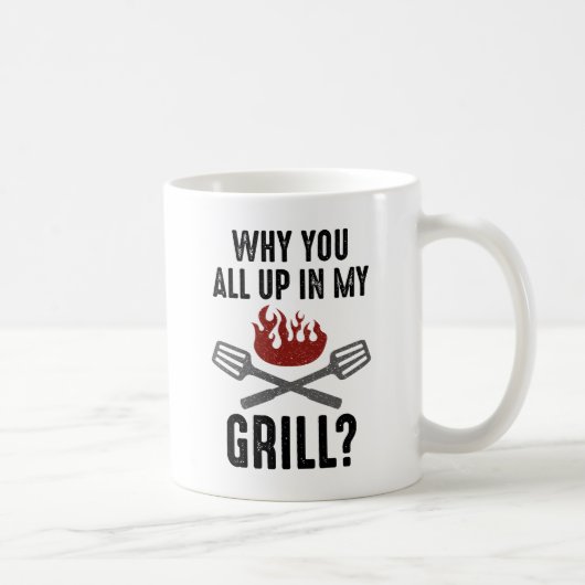 Mug Pourquoi Vous Êtes Tous Dans Mon Grill (Droite)