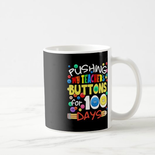 Mug Pousser les boutons de mon enseignant pour 100 jou (Droite)