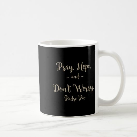 Mug Pray Hope And Don't Worry St. Padre O Quote (Droite)