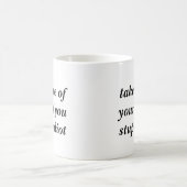 Mug Prenez-à soin de vous-même vous idiot stupide (Centre)