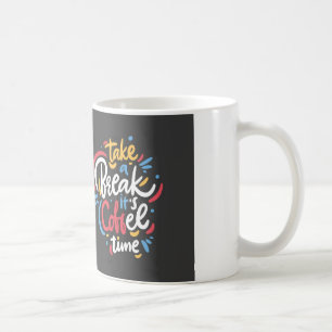 MUG PRENEZ UNE PAUSE C'EST L'HEURE DU CAFÉ