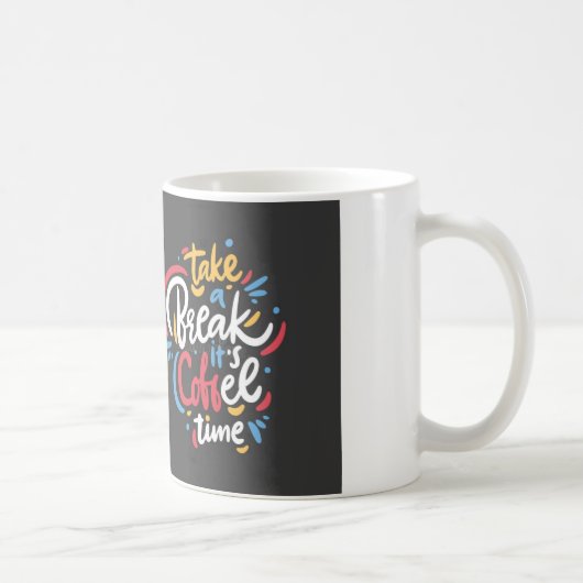 MUG PRENEZ UNE PAUSE C'EST L'HEURE DU CAFÉ  (Droite)