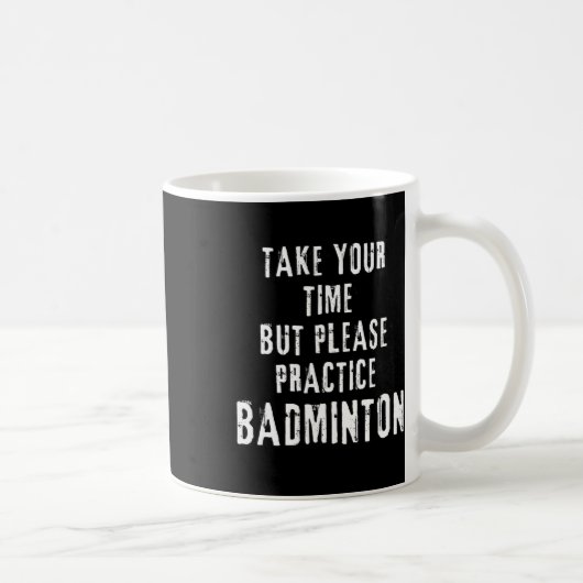 Mug Prenez Votre Temps Exercice Badminton Training Cou (Droite)