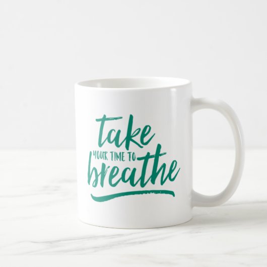Mug Prenez Votre Temps Pour Respirer. (Droite)
