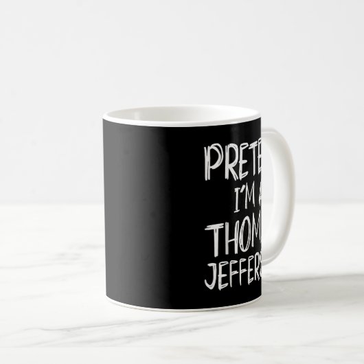 Mug Pretend I'm A Thomas Jefferson Costume Halloween P (Devant droit)