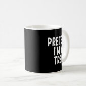 Mug Pretend I'm A Tree Funny Lazy Last Minute Hallowee (Devant droit)