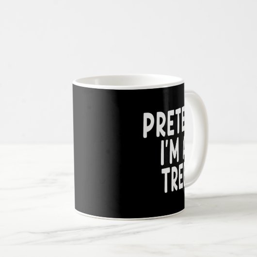 Mug Pretend I'm A Tree Funny Lazy Last Minute Hallowee (Devant droit)
