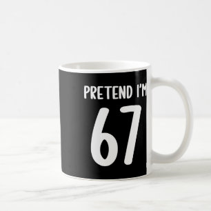 Mug Prétendez que je suis 67 Meme Six Sept Drôle 67 Ha