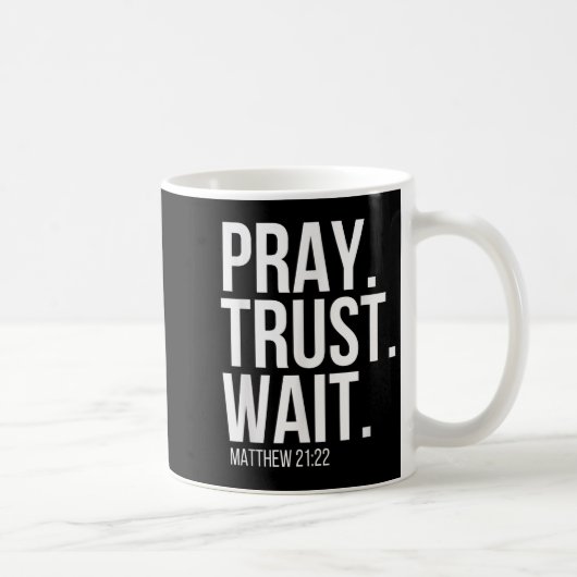Mug Priez. Ayez confiance. Attendez. Verset religieux  (Droite)