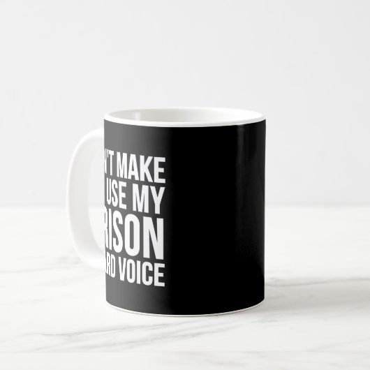 Mug Prison Guard Funny - Don't Make Me Use My (Devant gauche)