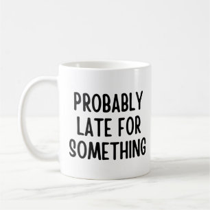 Mug Probablement en retard pour quelque chose