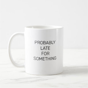 Mug Probablement En Retard Pour Quelque Chose De Drôle