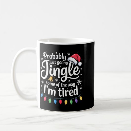 Mug Probably Just Gonna Jingle Some Of The Way Funny C (Gauche)