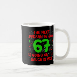 Mug Prochaine personne à dire 6 7 Liste vilain Noël dr