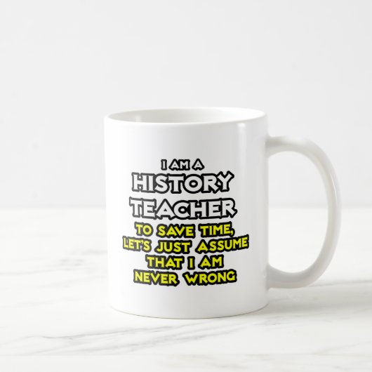 Mug Professeur D'Histoire...Supposons Que Je Ne Me Tro (Droite)