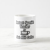 Mug Professeur Instant Espagnol...Ajoutez Juste Du Caf (Centre)