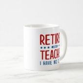 Mug Professeur Retraité Je N'Ai Pas De Classe (Devant droit)
