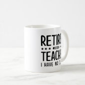 Mug Professeur Retraité Je N'Ai Pas De Classe (Devant droit)
