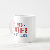 Mug Professeur Retraité Je N'Ai Pas De Classe (Devant gauche)
