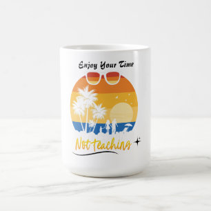 Mug Profitez de votre temps pas d'enseignement - Drôle