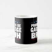 Mug Proud To Be Garbage Bruh Funny Women Men Kids (Centre)