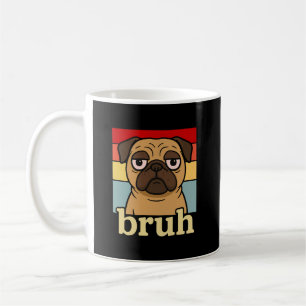 Mug Pug Drôle Bruh Chien Silly Amateur de Chien Humour