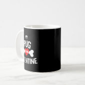 Mug Pug Is My Valentine Pug Dog  (Devant gauche)